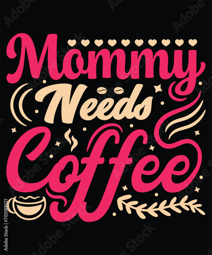 Mommy Needs Coffee. Coffee Typography and Calligraphy Logo, Sticker, and T-shirt Design.