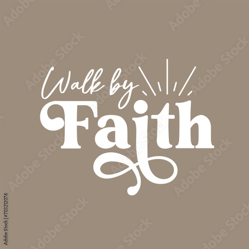 Bible quote Walk by Faith, vector illustration