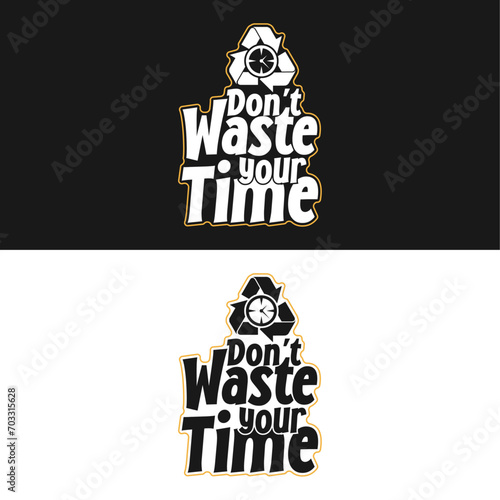 Don't waste your time motivational and inspirational quotes lettering Typography T-Shirt design