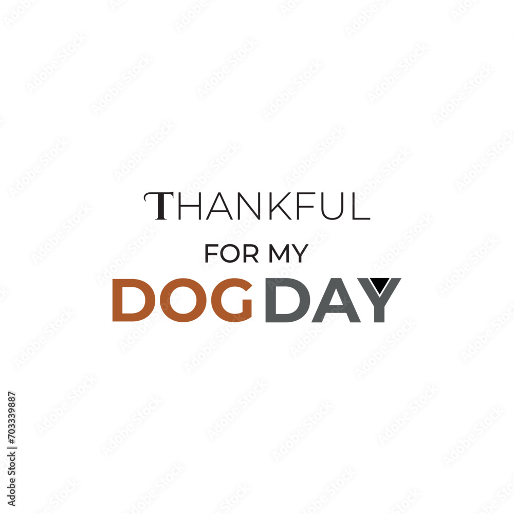 Thankful for my dog day logo,dog day typography logo,Vector graphic of world thankful for my dog day for world thankful for my dog day,t-shirt design.dog lover.