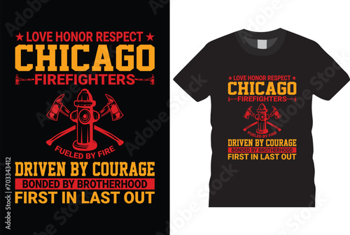 Love honor respect chicago firefighter fueled by fire driven by courage bonded by brotherhood first in last out t shirt design