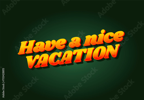 Have a nice vacation. Text effect in 3d style with eye catching color