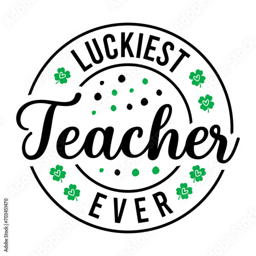 Luckiest Teacher Ever SVG