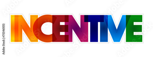 Incentive - thing that motivates or encourages someone to do something, colorful text concept background