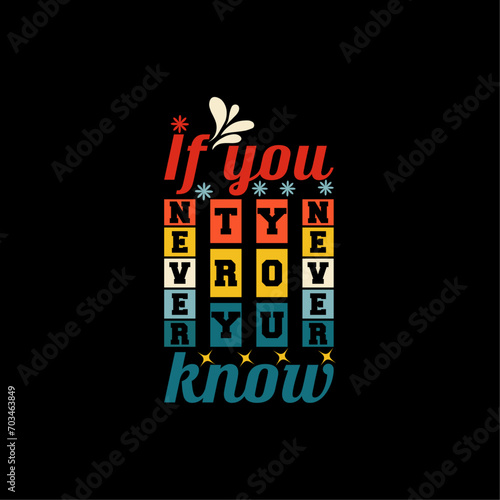 If you never try you never know Motivational typography t shirt design
