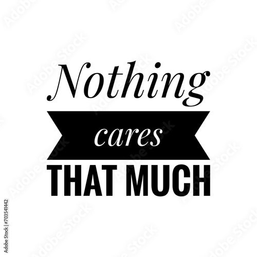 ''Nothing cares that much'' Calm Mindset Quote Illustration