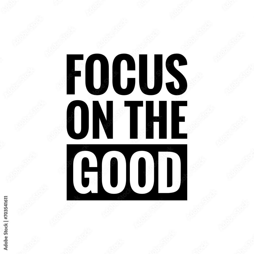 ''Focus on the good'' Motivational quote illustration ''Focus on the good'' Motivational quote illustration