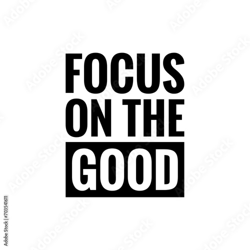 ''Focus on the good'' Motivational quote illustration