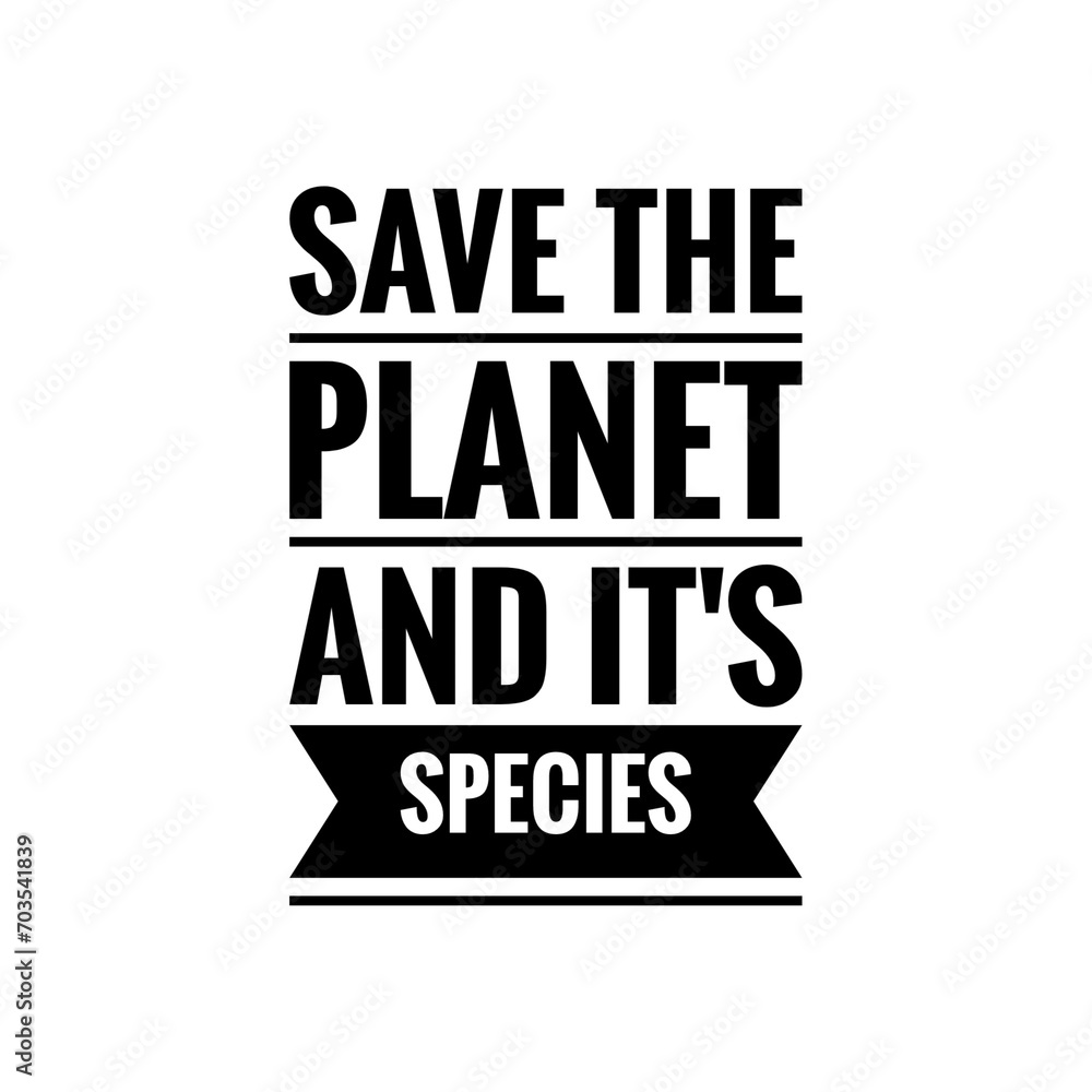 ''Save the planet and it's species'' Environmental Care /Protection Quote Illustration