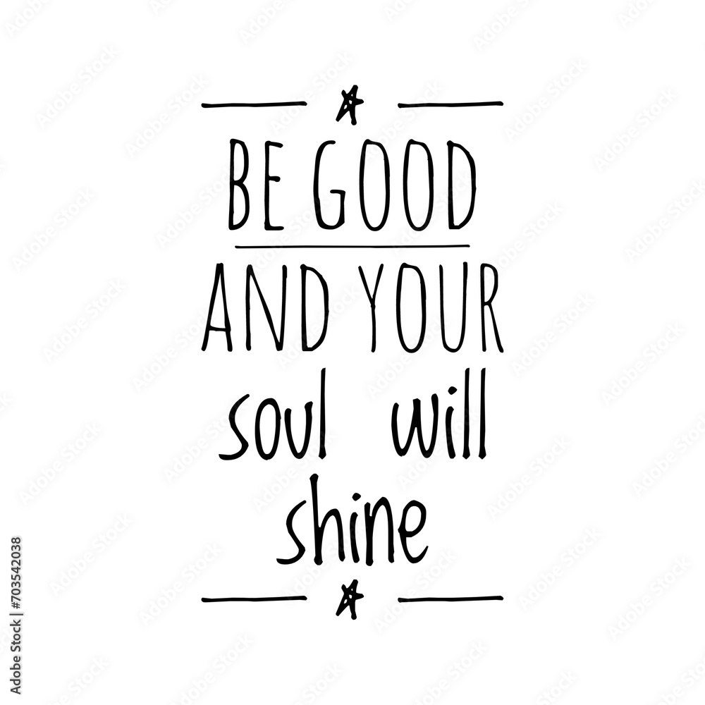 ''Be good and your soul will shine'' Motivational Quote Illustration ''Be good and your soul will shine'' Motivational Quote Illustration