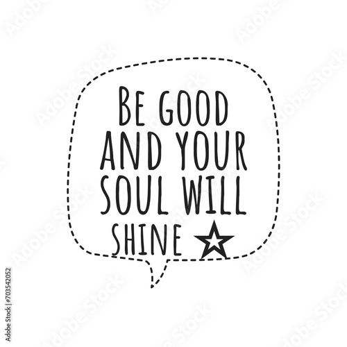 ''Be good and your soul will shine'' Motivational Quote Illustration