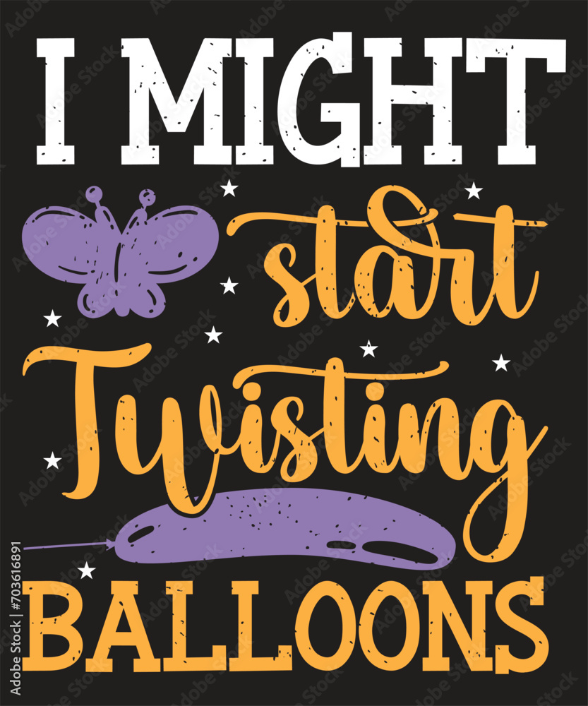 I Might Start Twisting Balloons t-shirt design I Might Start Twisting Balloons t-shirt design