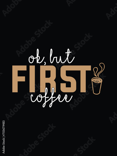 Ok but first coffee T shirt design with free vector graphic design.