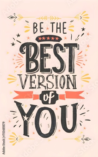 BE THE BEST VERSION OF YOU..  Inspiring Typography Motivation Quote Illustration.