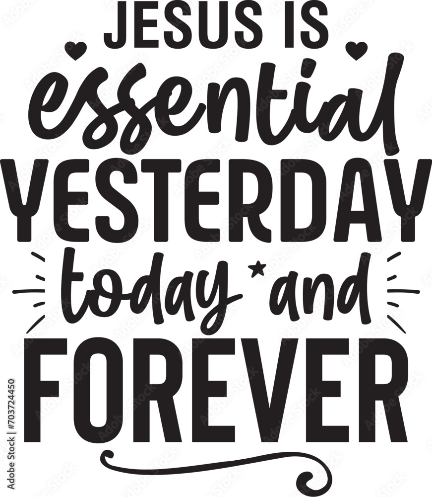 Jesus is Essential Yesterday,today and Forever Jesus is Essential Yesterday,today and Forever