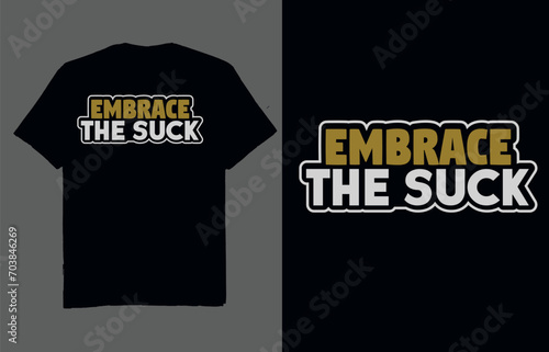 Embrace the suck - t shirt design vector