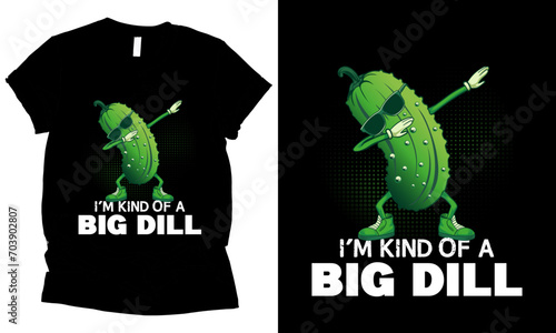 i'm kind of a big dill pickle t-shirt design