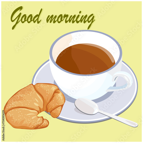 Good morning, cup of coffee and croissant