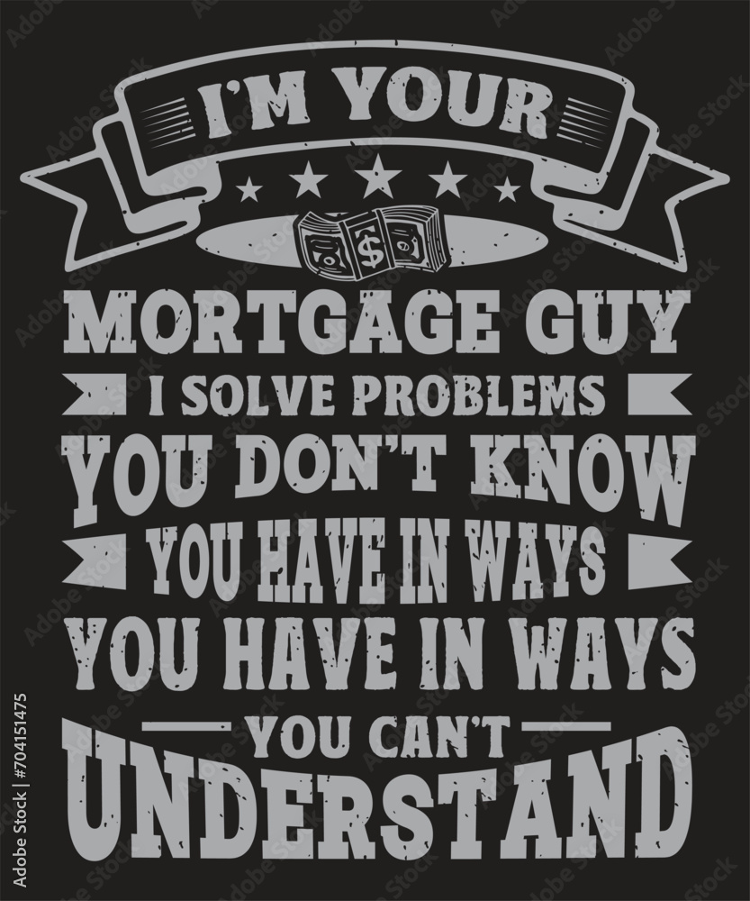 I Am Your Mortgage Guy I Solve Problems Banker T-Shirt Design