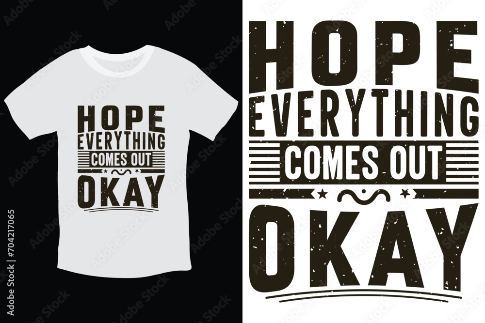Hope everything comes out okay inspiring quote typography t shirt design Hope everything comes out okay inspiring quote typography t shirt design