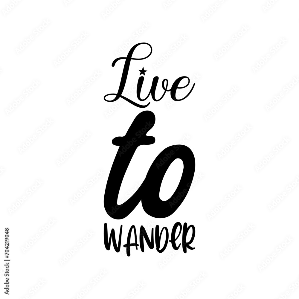 live to wander black letter quote live to wander black letter quote