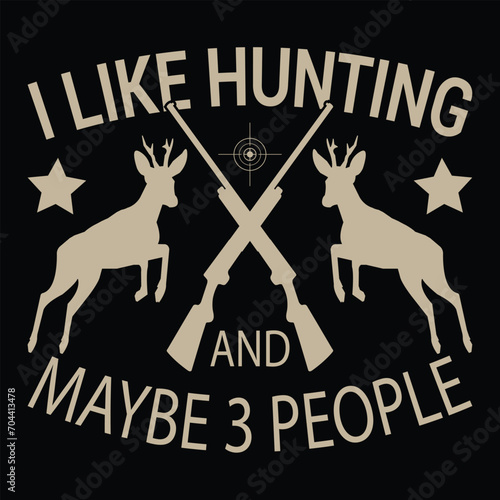 I LIKE HUNTING AND MAYBE 3 PEOPLE 