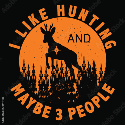 I LIKE HUNTING AND MAYBE 3 PEOPLE 