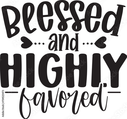 Blessed and Highly Favored