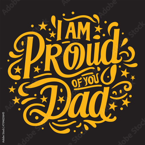 I m proud of you dad Typography Tshirt Design  also include  tshirt design
