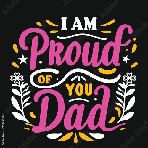 I m proud of you dad Typography Tshirt Design  also include  tshirt design