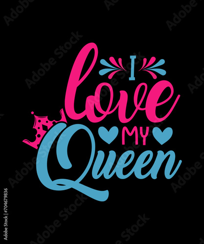 i love my queen, couple design, valentine t shirt design