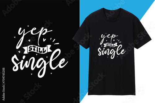 Yep Still Single Valentines T shirt Design