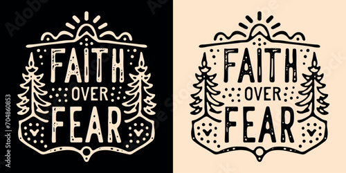 Faith over fear lettering illustration. Bible verse psalm quotes for faithful Christian. Rustic retro woods fir trees aesthetic religious badge. Inspirational text for t-shirt design and print vector.