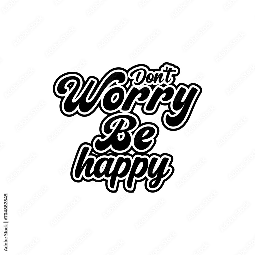 Don't worry be happy creative text quotes lettering vector design Don't worry be happy creative text quotes lettering vector design