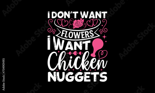 I Don   t Want Flowers I Want Chicken Nuggets - Valentines Day T shirt Design  Hand lettering illustration for your design  illustration Modern  simple  lettering For stickers  mugs  etc.