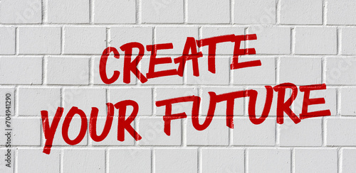  Graffiti on a brick wall - Create your future