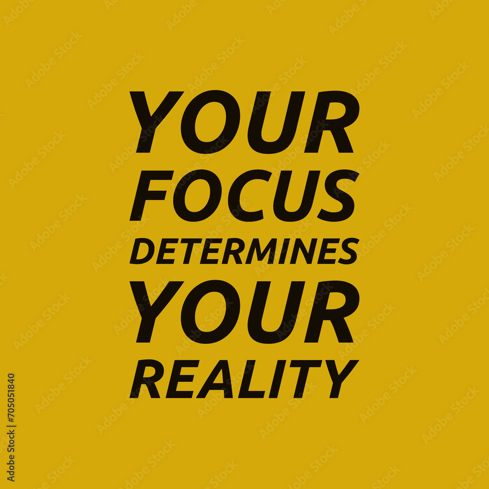 YOUR FOCUS DETERMINES YOUR REALITY -MOTIVATIONAL QUOTES. YOUR FOCUS DETERMINES YOUR REALITY -MOTIVATIONAL QUOTES.