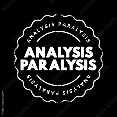 Analysis Paralysis - inability to make a decision due to over-thinking a problem, text concept stamp