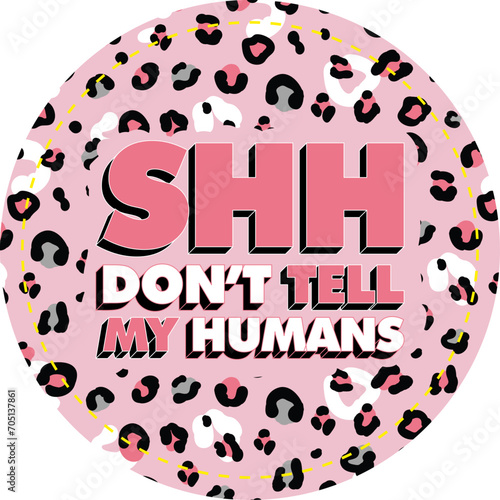 shh don't tell my humans sticker