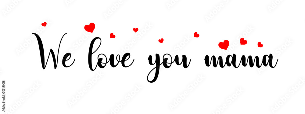 Love sign calligraphy banner with red hearts isolated on transparent background. We love you mama slogan.