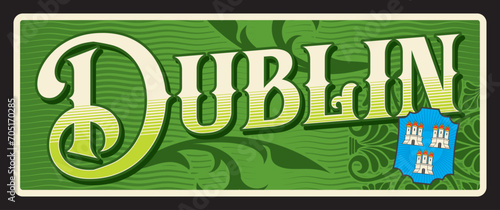 Dublin city plate and travel sticker, Ireland vector tin sign. UK city destination and voyage luggage tag or vintage tin plaque with travel places and landmark, Irish capital banner with coat of arms