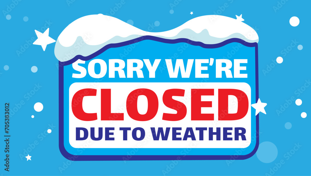closed for weather blue sign with text sorry we're closed due to closed for weather blue sign with text sorry we're closed due to