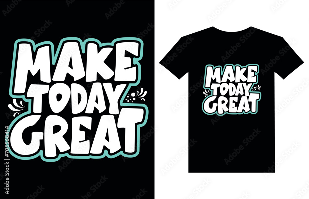 Make today great motivational quotes t shirt design l Modern quotes apparel design l Inspirational custom typography quotes.