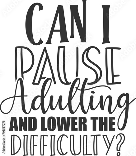 Can I Pause Adulting And Lower The Difficulty - Adulting Illustration
