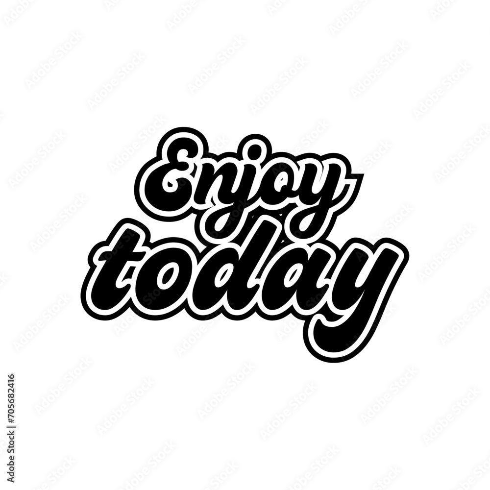 enjoy today typography lettering quote Creative design enjoy today typography lettering quote Creative design