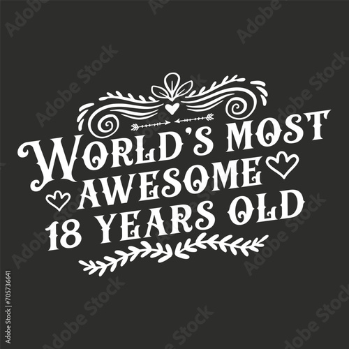 18 years birthday typography design  World s most awesome 18 years old 