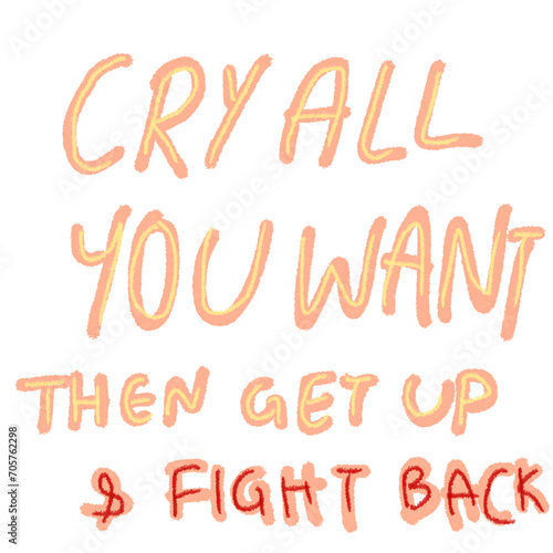 Cry all you want then get up and fight back hand drawn alphabet