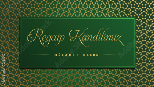 Regaip Kandili, Miraç Kandili, Berat Kandili, Kadir Gecesi, Mevlid Kandili. Translation: Happy regaip, miraculous, berat, mawlid kandil. Have a blessed night of power