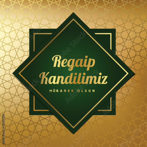 Regaip Kandili, Miraç Kandili, Berat Kandili, Kadir Gecesi, Mevlid Kandili. Translation: Happy regaip, miraculous, berat, mawlid kandil. Have a blessed night of power