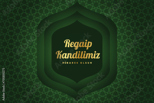 Regaip Kandili, Miraç Kandili, Berat Kandili, Kadir Gecesi, Mevlid Kandili. Translation: Happy regaip, miraculous, berat, mawlid kandil. Have a blessed night of power
